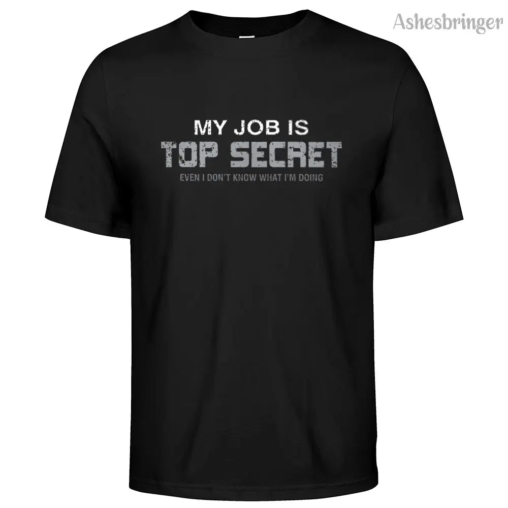Mens Cotton Funny My Job is Top Secret Graphic T Shirt on Unisex Street Casual Style Tee for Men and Women